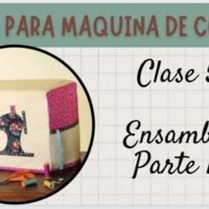 Clase 5 del Forro para Máquina de Coser 2023 (Ensamble)